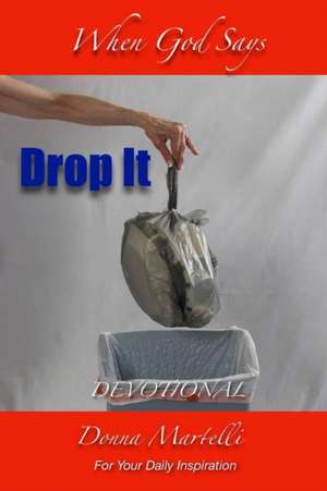 When God Says Drop It Devotional de Donna Martelli