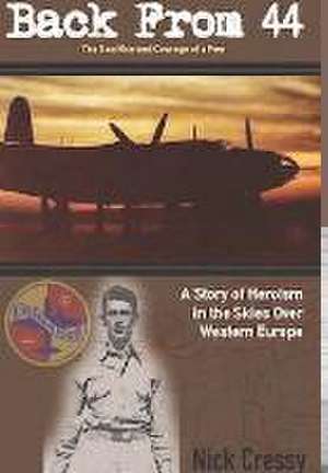 Back From 44 - The Sacrifice and Courage of a Few de Nick Cressy