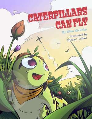 Caterpillars Can Fly de Dino Nicholas