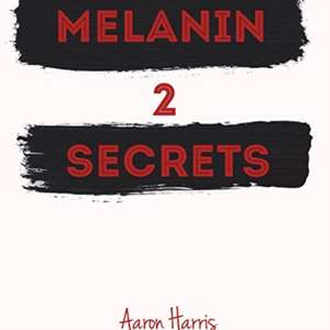 Melanin Secrets 2 de Aaron Harris
