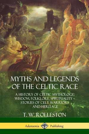 Myths and Legends of the Celtic Race de T. W. Rolleston