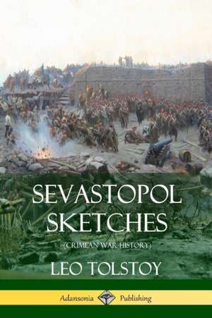 Sevastopol Sketches (Crimean War History) de Leo Tolstoy