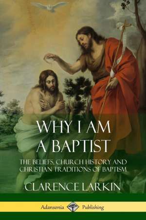 Why I am a Baptist de Clarence Larkin