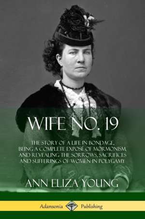 Wife No. 19 de Ann Eliza Young