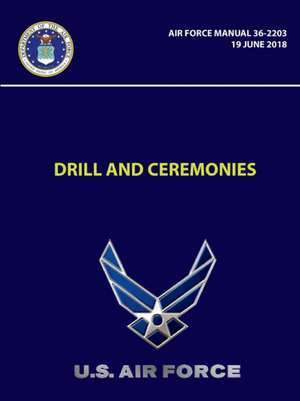 Drill and Ceremonies - Air Force Manual 36-2203 (19 June 2018) de U. S. Air Force