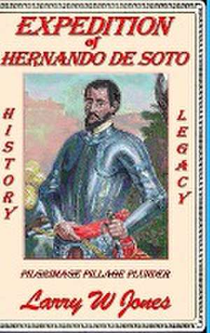 Expedition Of Hernando de Soto de Larry W Jones