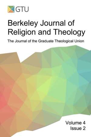 Berkeley Journal of Religion and Theology, Vol. 4, No. 2 de Bjrt Gtu