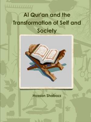 Al Qur'an and the Transformation of Self and Society de Hassan Shabazz