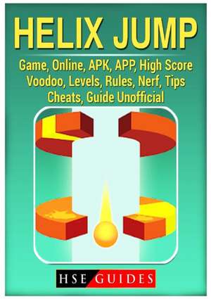 Helix Jump Game, Online, APK, APP, High Score, Voodoo, Levels, Rules, Nerf, Tips, Cheats, Guide Unofficial de Hse Guides