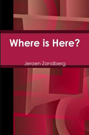 Where is Here? de Jeroen Zandberg