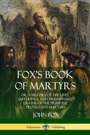 Fox's Book of Martyrs de John Fox