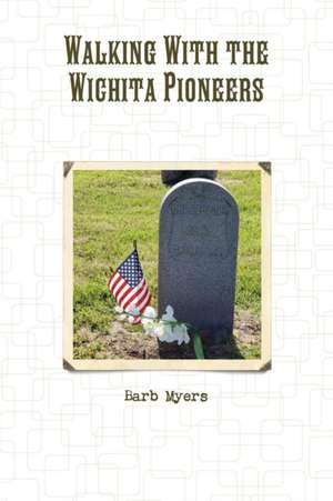 Walking With the Wichita Pioneers de Barb Myers