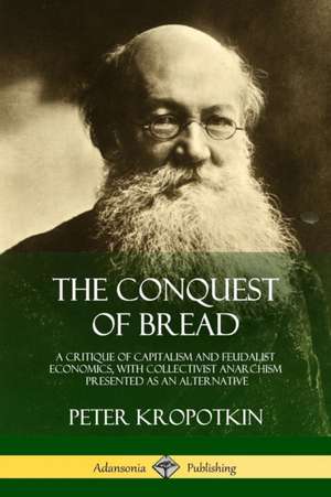 The Conquest of Bread de Peter Kropotkin