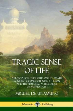 Tragic Sense of Life de Miguel De Unamuno