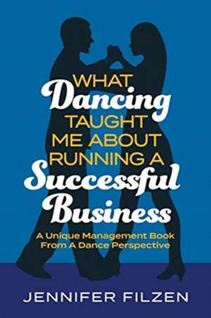 What Dancing Taught Me About Running A Successful Business de Jennifer Filzen