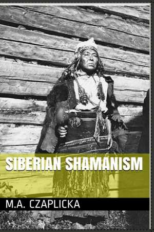 Siberian Shamanism de M. A. Czaplicka