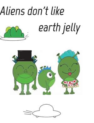 Aliens dont like eath jelly de Liam R Jones