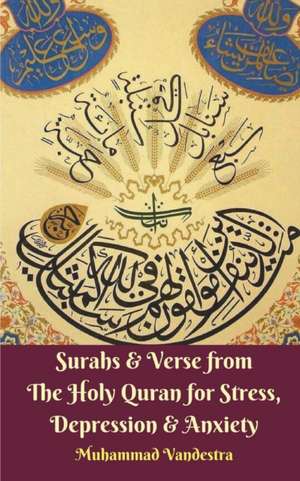 Surahs and Verse from The Holy Quran for Stress, Depression and Anxiety de Muhammad Vandestra