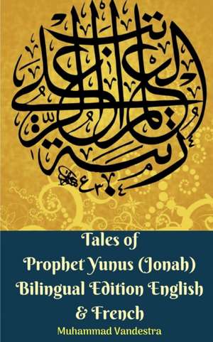 Tales of Prophet Yunus (Jonah) Bilingual Edition English and French de Muhammad Vandestra