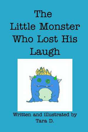 The Little Monster Who Lost His Laugh de Tara Daigle