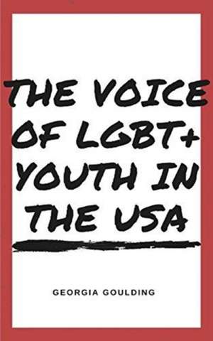 The Voice Of LGBT+ Youth In The USA de Georgia G