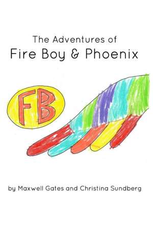 Adventures of Fire Boy & Phoenix de Maxwell Gates