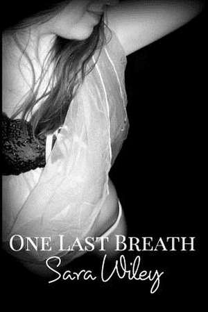 One Last Breath de Wiley, Sara