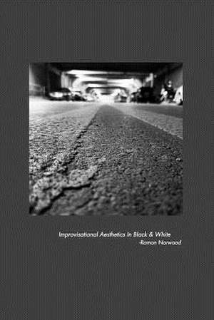 Improvisational Aesthetics in Black & White de Norwood, Ramon