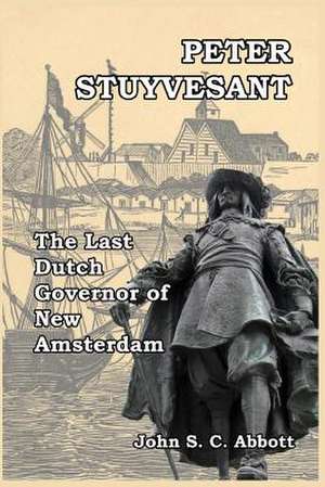 Peter Stuyvesant de John S. C. Abbott