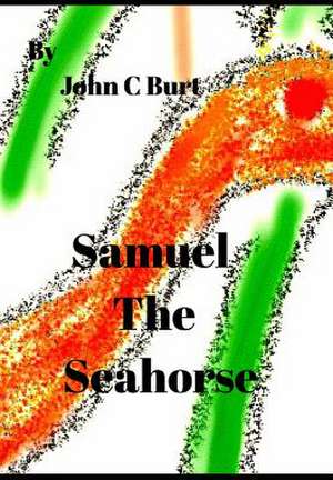 Samuel the Seahorse. de John C. Burt