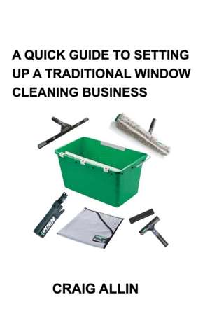 A Quick Guide to Setting Up a Traditional Window Cleaning Service de Craig Allin