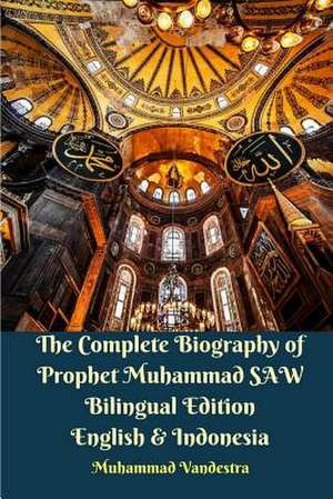 The Complete Biography of Prophet Muhammad Saw Bilingual Edition English & Indonesia de Vandestra, Muhammad