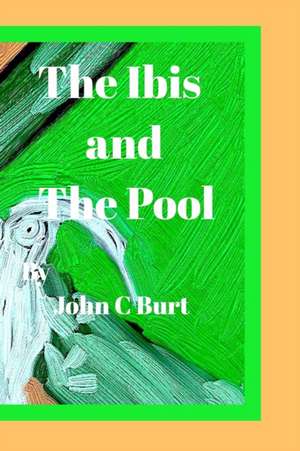 The ibis and The Pool. de John C Burt