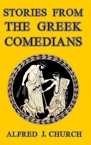 Stories from the Greek Comedians de Alfred J. Church