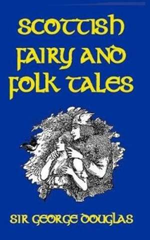 Scottish Fairy and Folk Tales de George Douglas