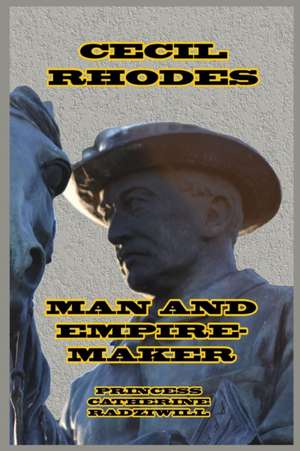 Cecil Rhodes Man and Empire-Maker de Princess Catherine Radziwill