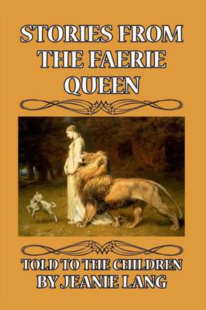 Stories from the Faerie Queen Told to the Children de Jeanie Lang