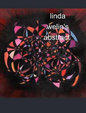 Linda Welin's Abstract Art de Welin, Linda