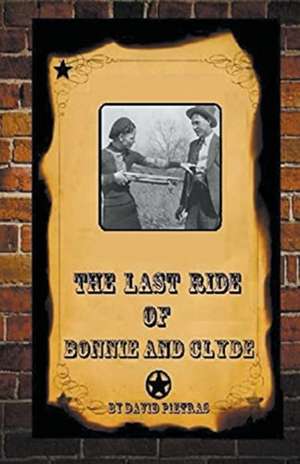 The Last Ride Of Bonnie and Clyde de David Pietras