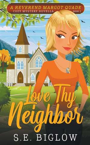 Love Thy Neighbor (A Christian Amateur Sleuth Mystery) de S. E. Biglow