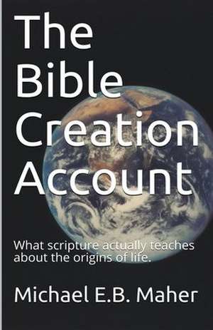 The Bible Creation Account de Michael E. B. Maher