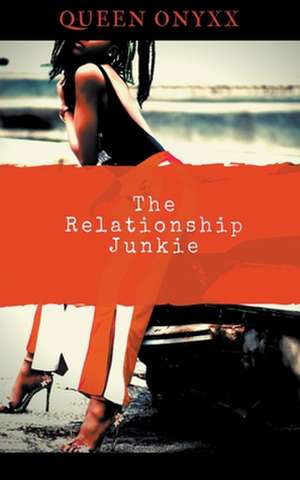 The Relationship Junkie de Queen Onyxx