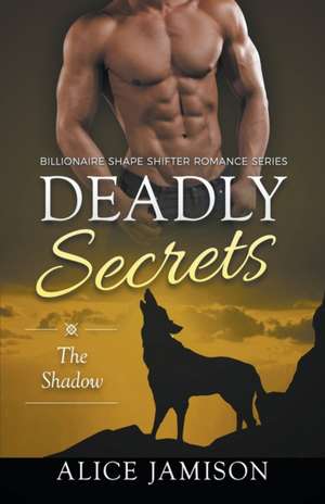 Deadly Secrets The Shadow (Billionaire Shape-Shifter Romance Series Book 1) de Alice Jamison