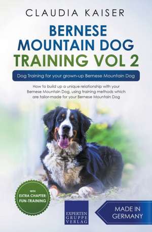 Bernese Mountain Dog Training Vol 2 - Dog Training for Your Grown-up Bernese Mountain Dog de Claudia Kaiser