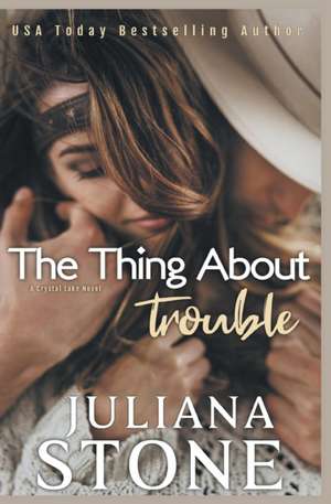 The Thing About Trouble de Juliana Stone