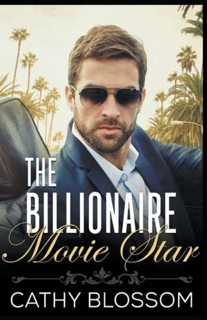 The Billionaire Movie Star de Cathy Blossom