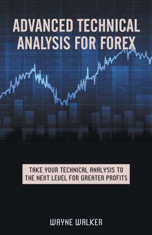 Advanced Technical Analysis For Forex de Wayne Walker