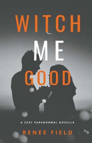 Witch Me Good de Renee Field