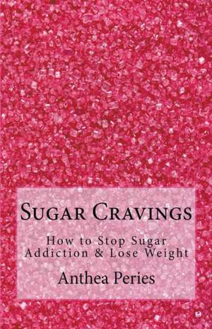 Sugar Cravings de Anthea Peries