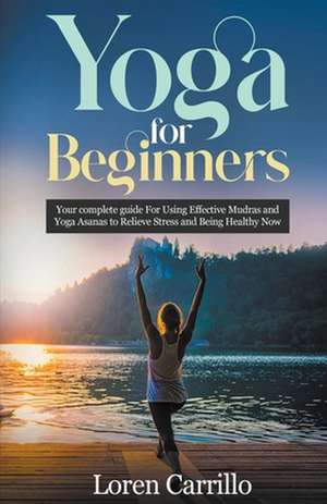 Yoga for Beginners de Loren Carillo